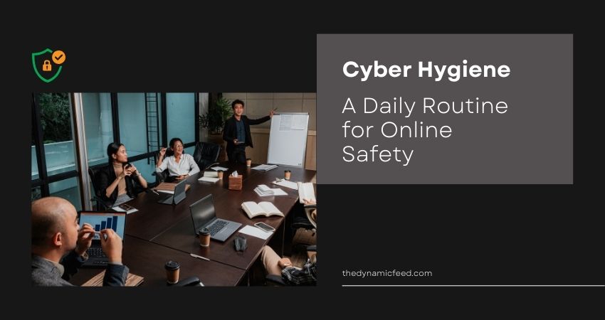 Cyber Hygiene A Daily Routine for Online Safety