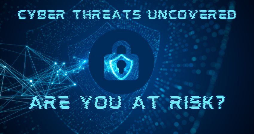 Cyber Threats Uncovered: Are You at Risk?