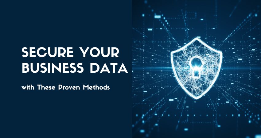 Secure Your Business Data with These Proven Methods The Dynamic Feed Secure Your Business Data with These Proven Methods - Data Security Solutions